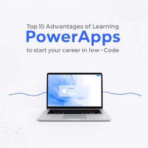 Top 10 Advantages Learning PowerApps To Start Low Code