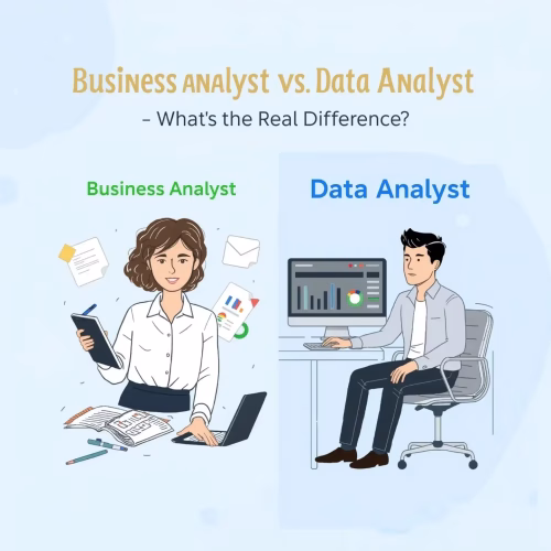 Business Analyst vs Data Analyst – What’s the Real Difference?