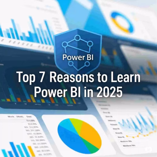Top 7 Reasons to Learn Power BI in 2025
